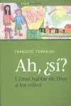 Ah, ¿sí? Cómo hablar de Dios a los niños