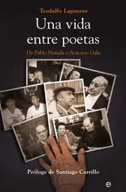 Una vida entre poetas de pablo neruda a antonio gala