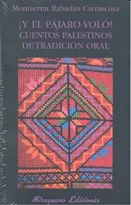 ¡Y el pájaro voló! Cuentos palestinos de tradición oral